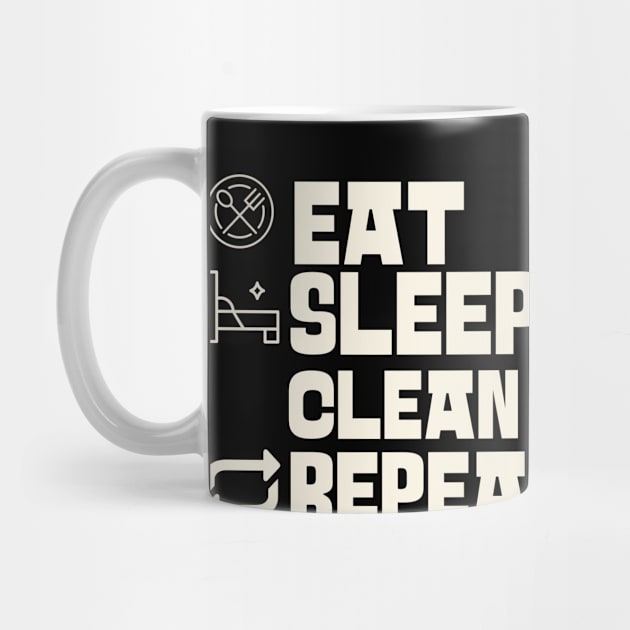 Eat Sleep Clean Repeat by Personality Tees